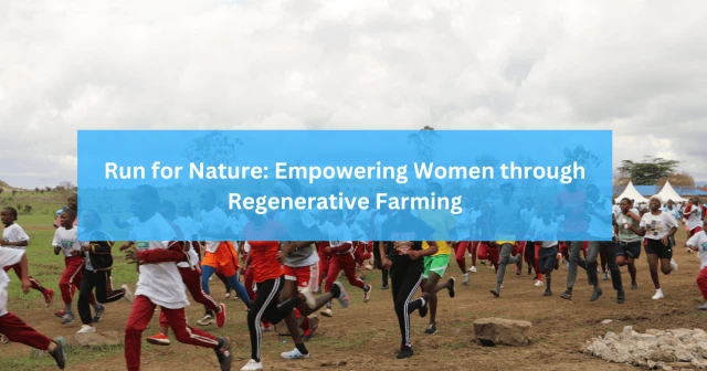 Run for Nature: Empowering Women through Regenerative Farming