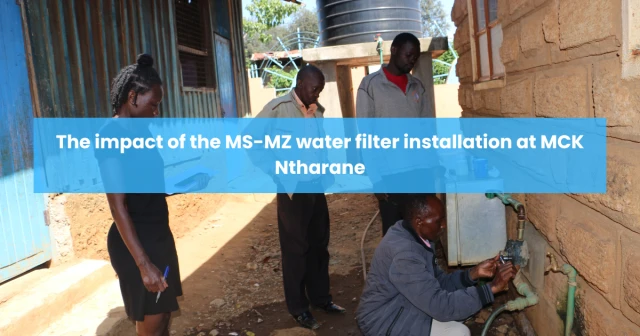 The impact of the MS-MZ water filter installation at MCK Ntharane