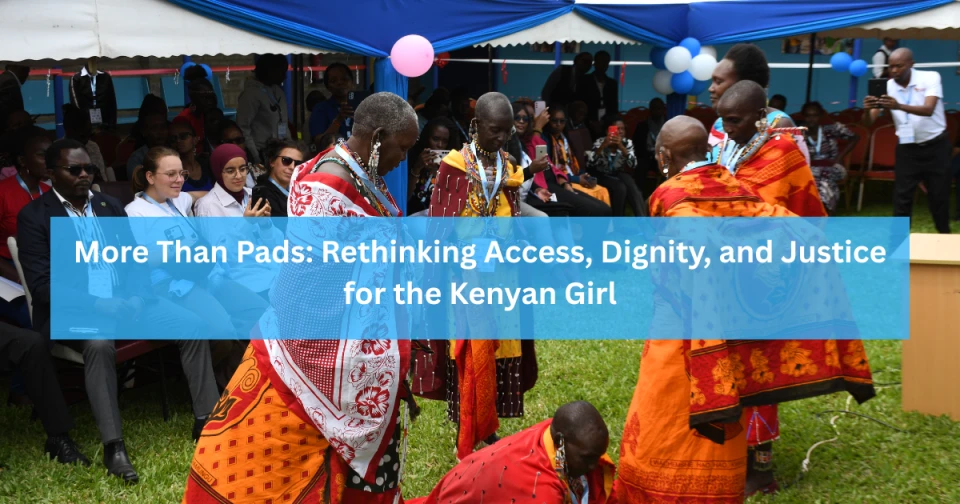 More Than Pads: Rethinking Access, Dignity, and Justice for the Kenyan Girl
