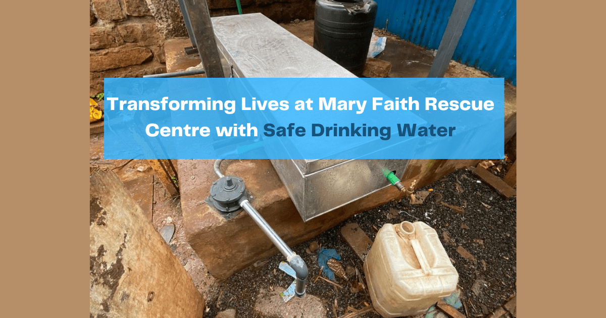 Transforming Lives at Mary Faith Rescue Centre with Safe Drinking Water